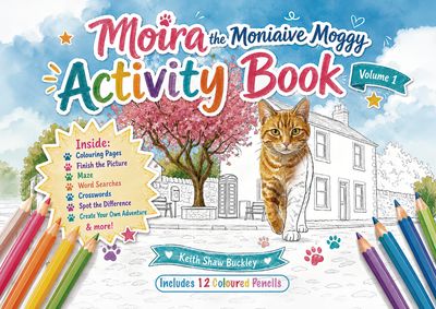 Moira the Moniaive Moggy Activity Book: Volume 1 – Includes 12 Coloured Pencils – Ages 4+ Moira the Moniaive Moggy Activity Book: Volume 1 – Includes 12 Coloured Pencils – Ages 4+