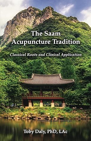 The Saam Acupuncture Tradition: Classical Roots and Clinical Application