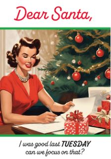 DEAR SANTA, I WAS GOOD LAST TUESDAY