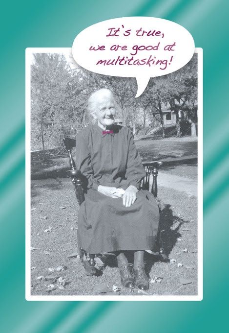 IT'S TRUE WE ARE GOOD AT MULTITASKING!