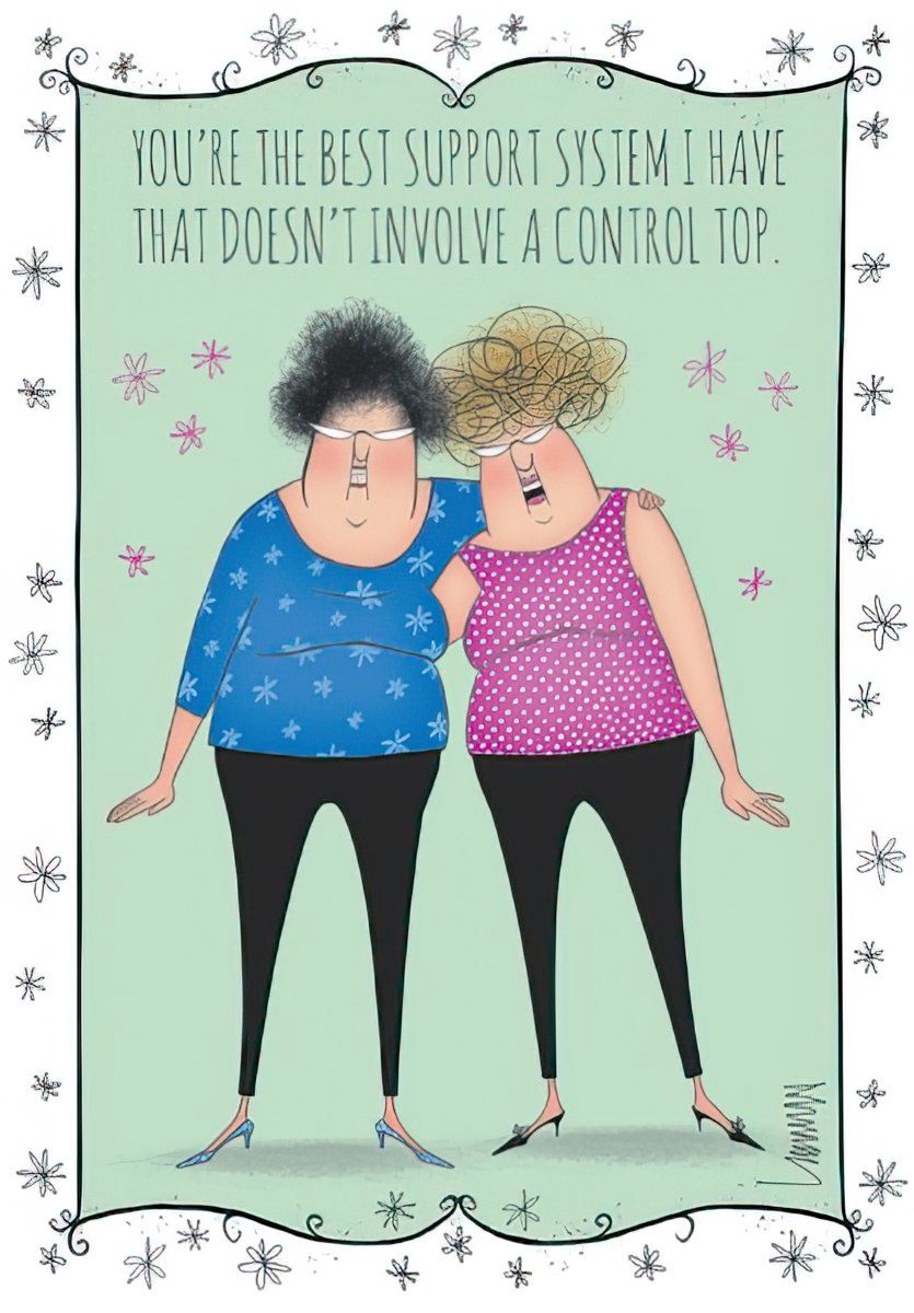 YOU'RE THE BEST SUPPORT SYSTEM I HAVE THAT DOESN'T INVOLVE A CONTROL TOP.