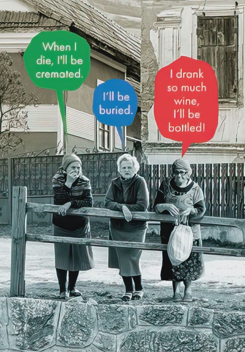WHEN I DIE, I'LL BE CREMATED. I'LL BE BURIED. I DRANK