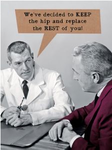WE'VE DECIDED TO KEEP THE HIP AND REPLACE