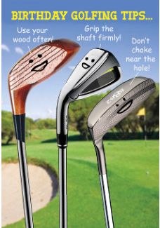 BIRTHDAY GOLF TIPS...USE YOUR WOOD OFTEN!