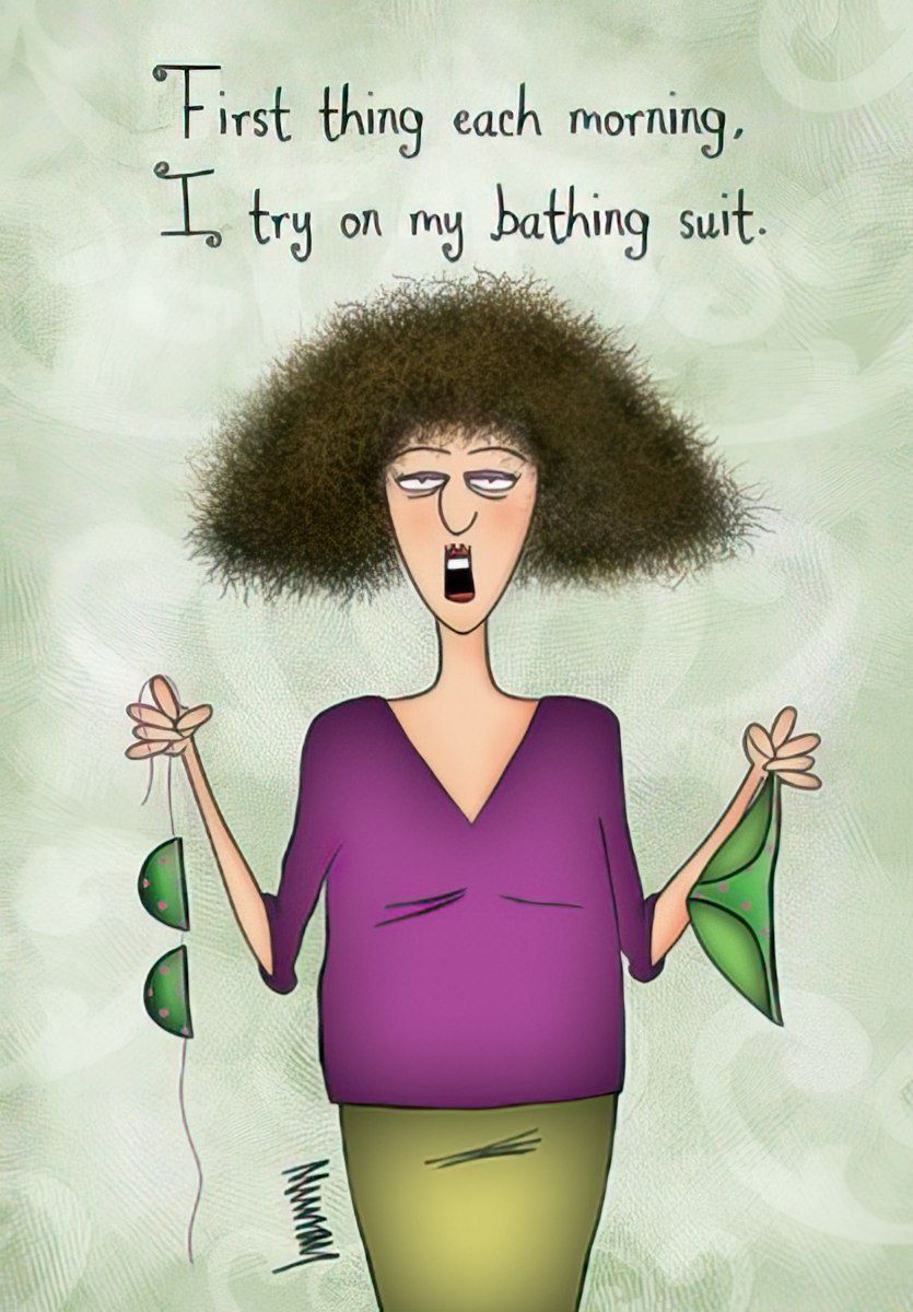 First thing each morning, I try on my bathing suit.