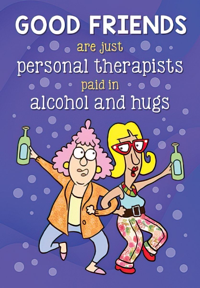 GOOD FRIENDS ARE JUST PERSONAL THERAPISTS