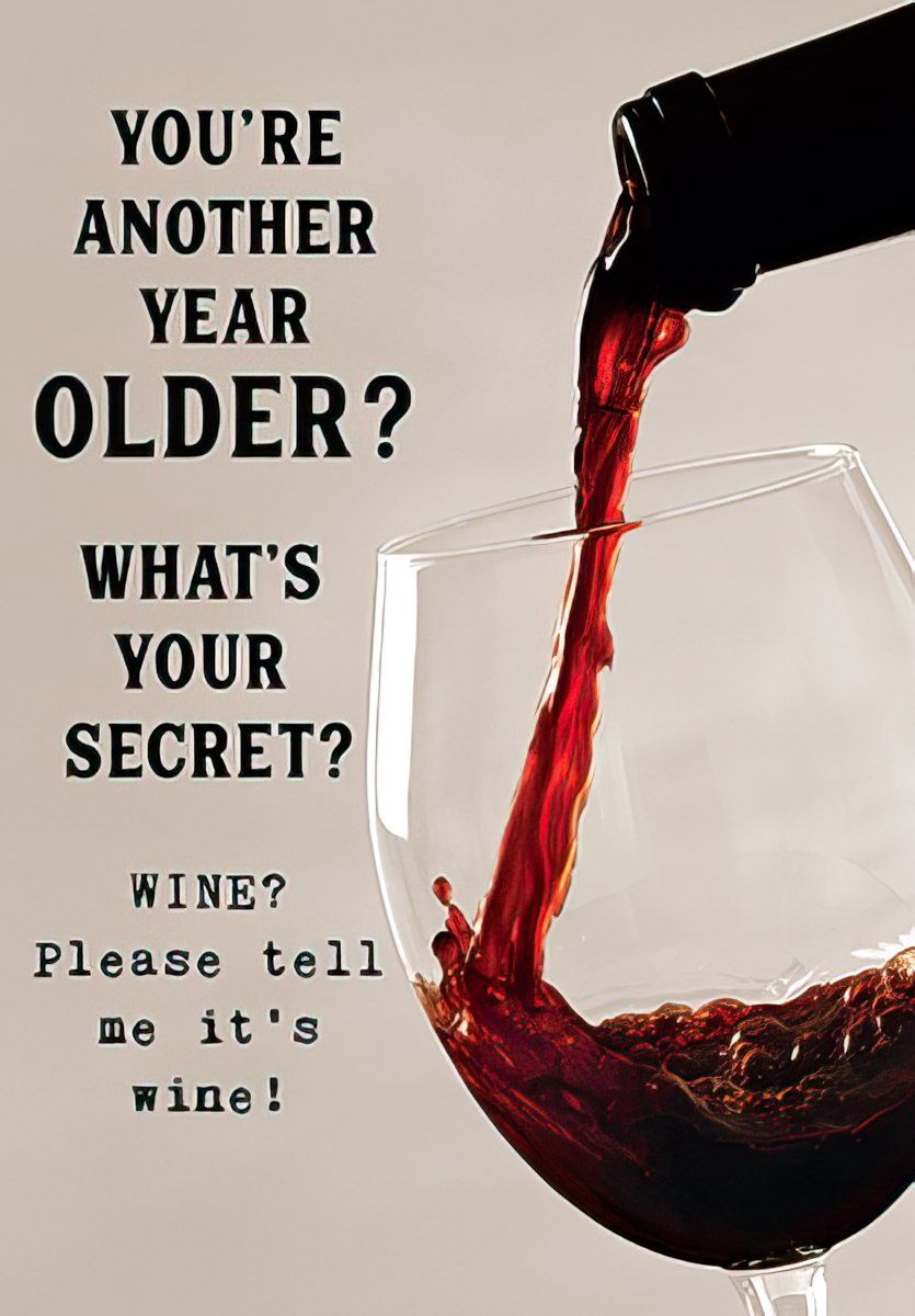 YOU'RE ANOTHER YEAR OLDER? WHAT'S YOUR SECRET?