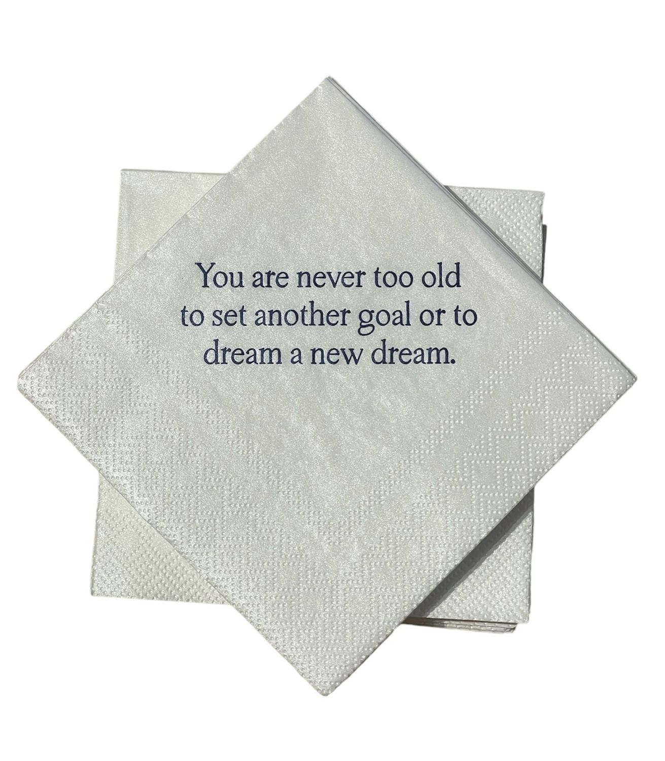 You are never too old to set another goal or to dream a new dream Cocktail Napkins - 24 per package