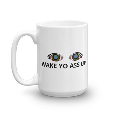 WAKE YO ASS UP! Through2Eyes Coffee Mug