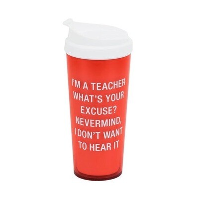 “I Teach, What’s Your Excuse?” Tumbler