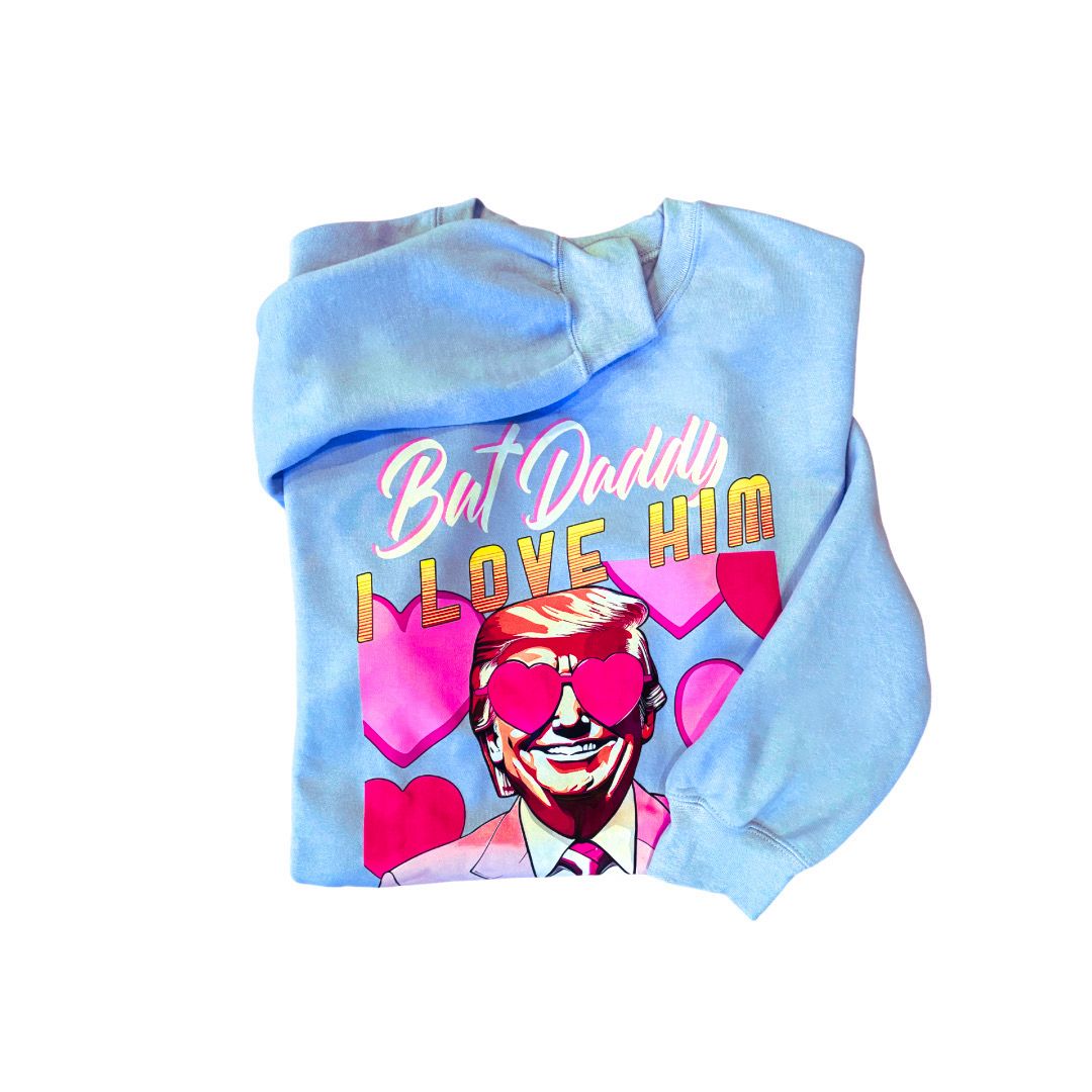 But Daddy I Love Him Sweatshirt