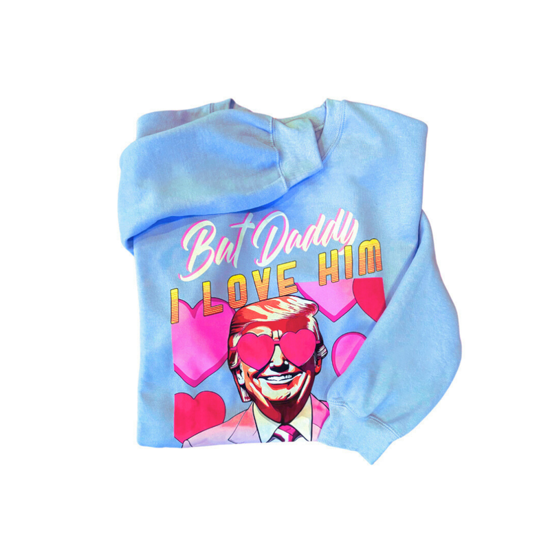 But Daddy I Love Him Sweatshirt