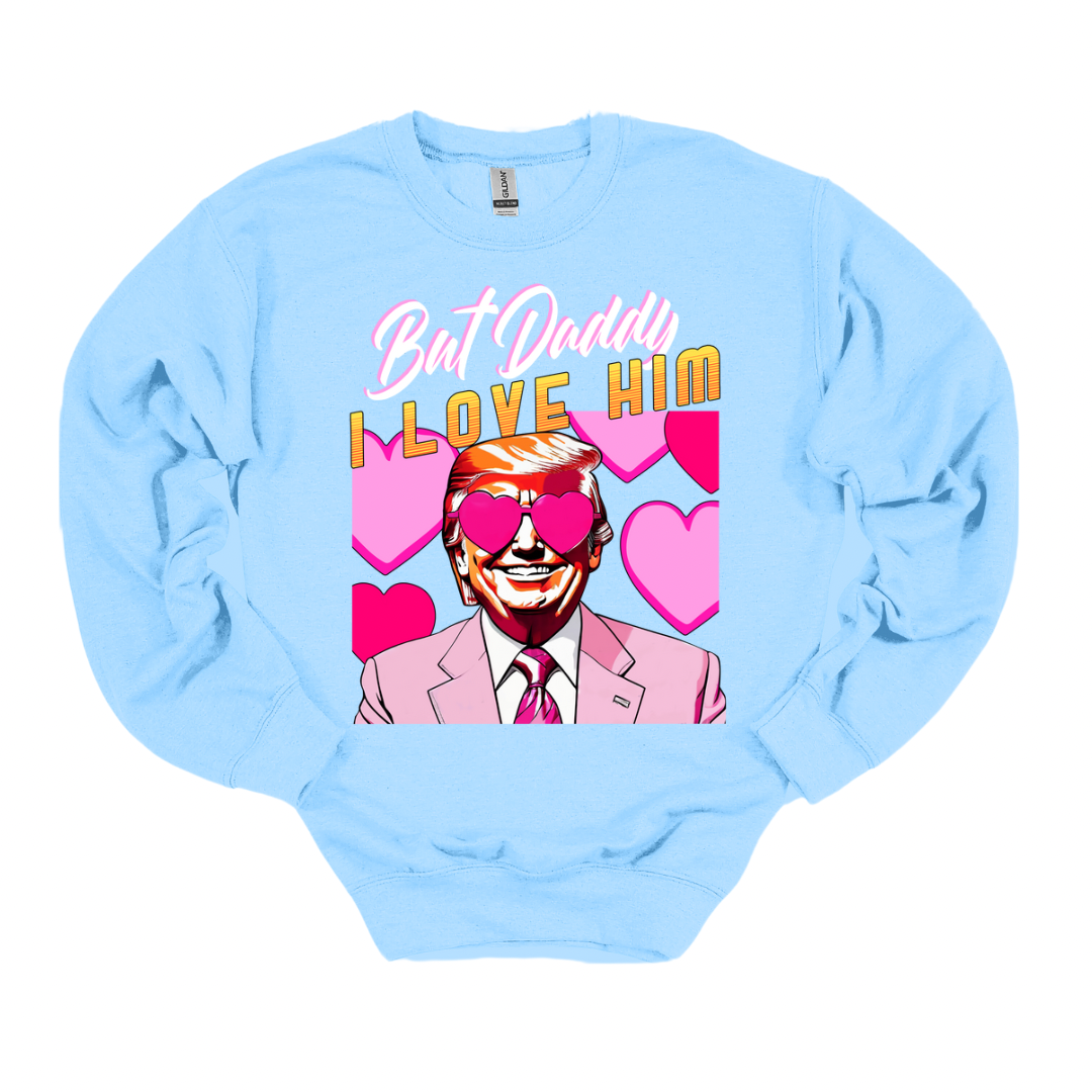 But Daddy I Love Him Sweatshirt