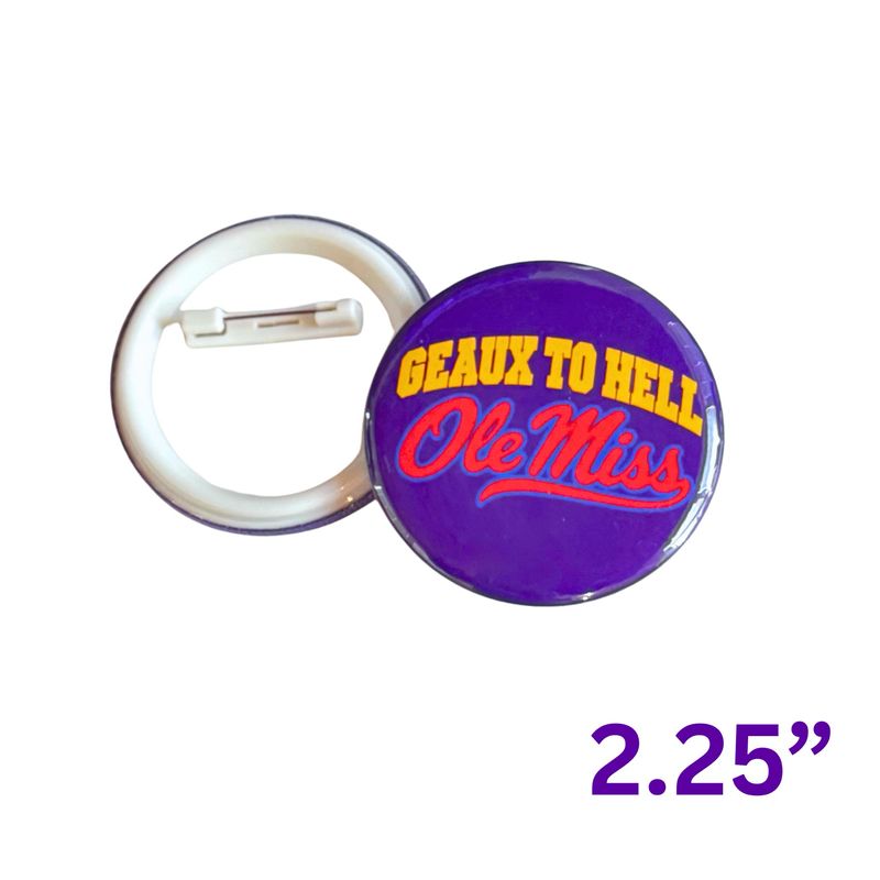 Geaux To H*ll Ole Miss Game Day Button Pin - 2.25”