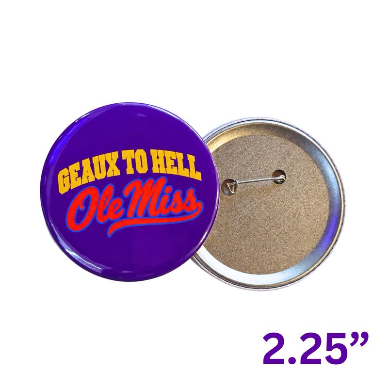 Geaux To H*ll Ole Miss Game Day Button Pin - 2.25”