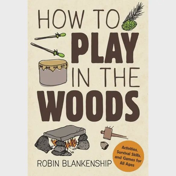 How To Play in the Woods: Activities, Survival Skills &amp; Game