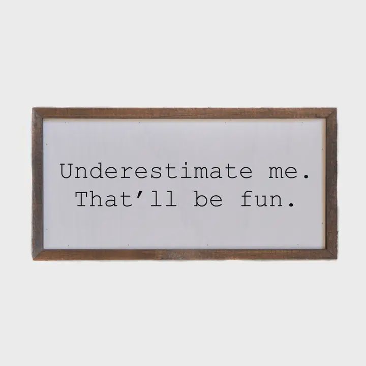 Underestimate Me Wall Sign or Desk Sitter - Home Decor