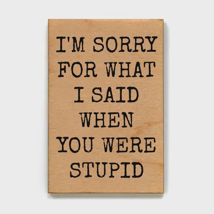 I'm Sorry For What I Said When Wood Magnet - Office Décor