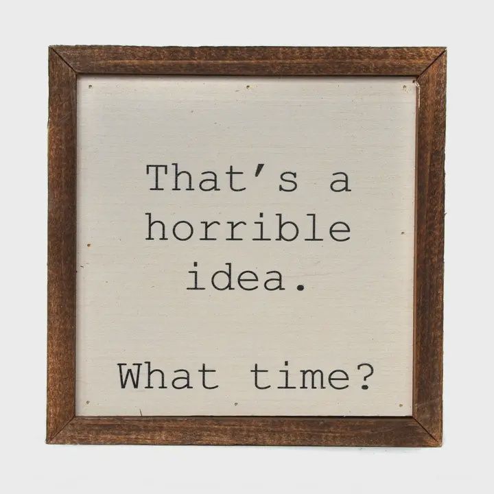 That's A Horrible Idea. Funny Wall Art - Rustic Home Decor