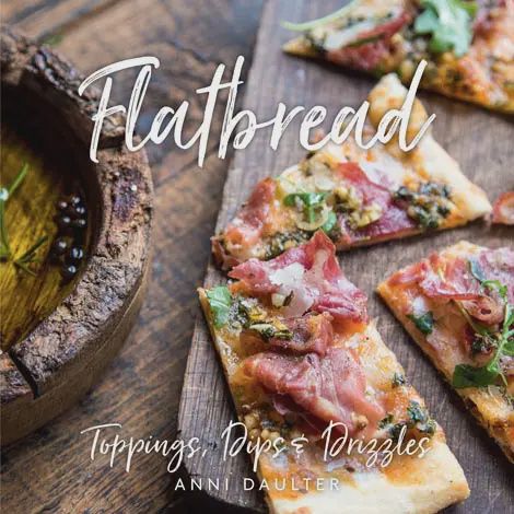 Flatbread Toppings, Dips,and Drizzles Cookbook