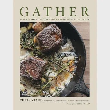 Gather: 100 Seasonal Recipes the Bring People Together