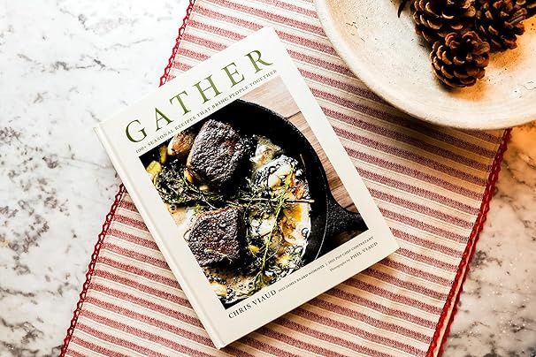 Gather: 100 Seasonal Recipes the Bring People Together