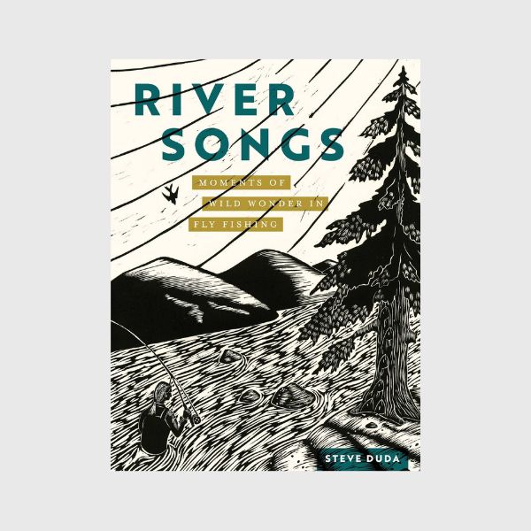 River Songs: Moments of Wild Wonder in Fly Fishing