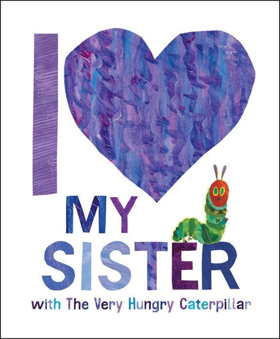 I Love My Sister - Very Hungry Caterpillar