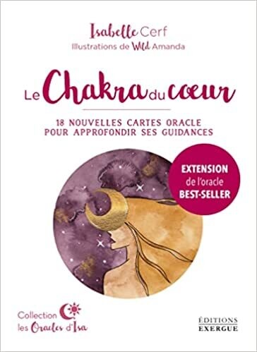 Le Chakra du coeur - Extension - 18 nouvelles cartes oracle pour approfondir ses guidances