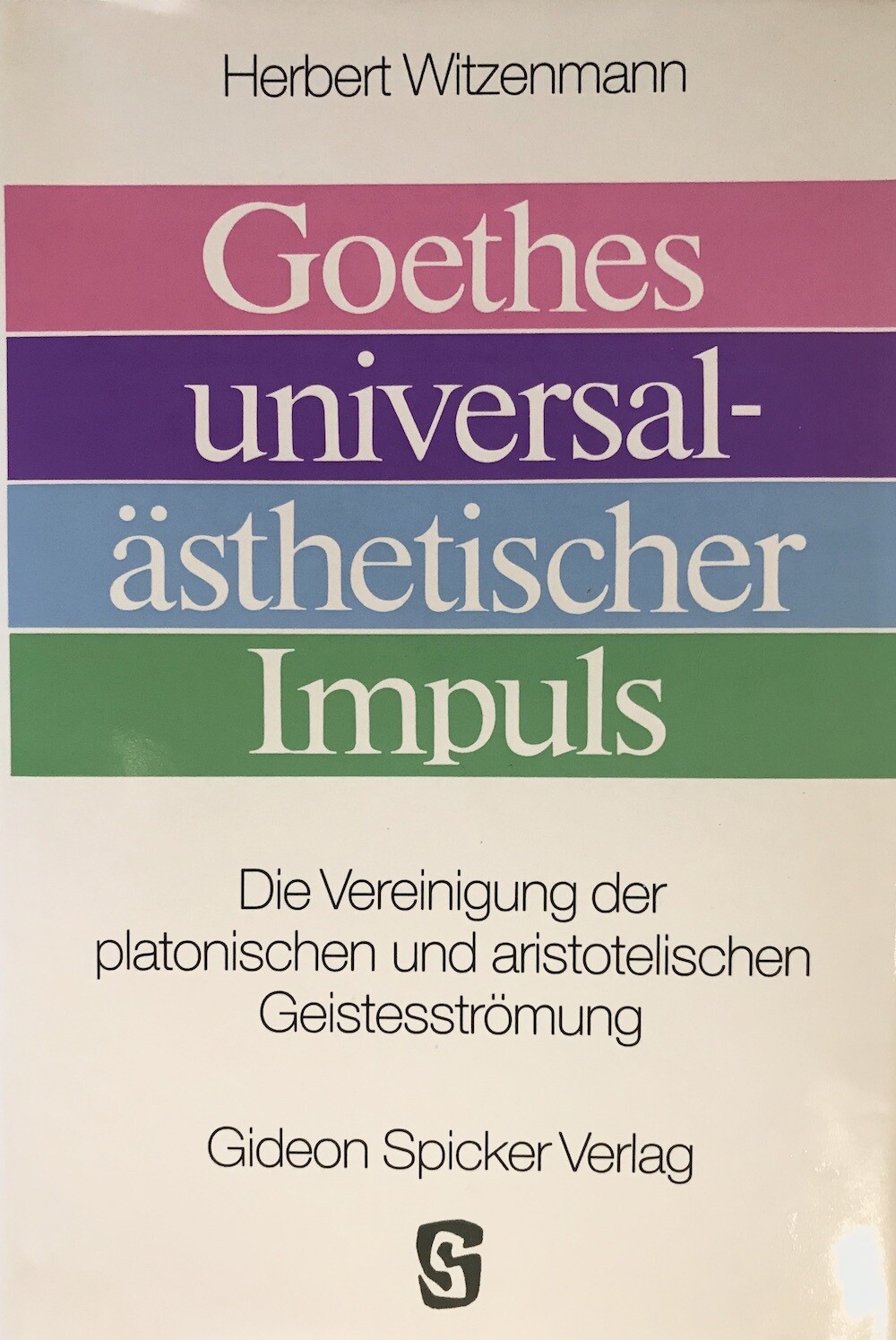 Herbert Witzenmann: Goethes universalästhetischer Impuls - Die Vereinigung der platonischen und aristotelischen Geistesströmung