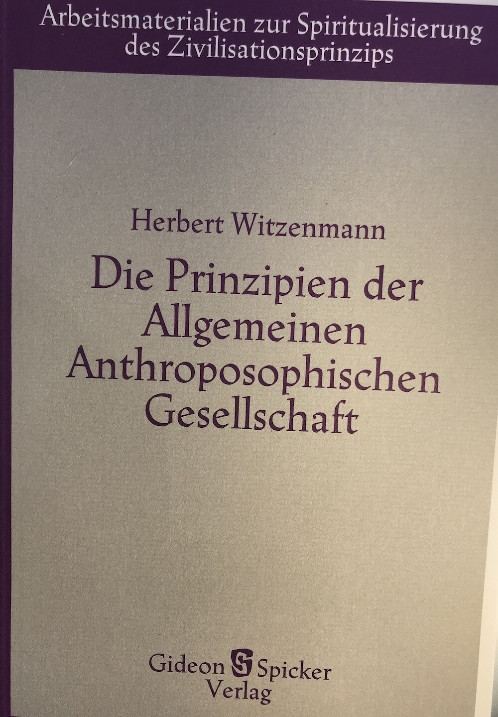 Herbert Witzenmann: Die Prinzipien der Allgemeinen Anthroposophischen Gesellschaft (1981)