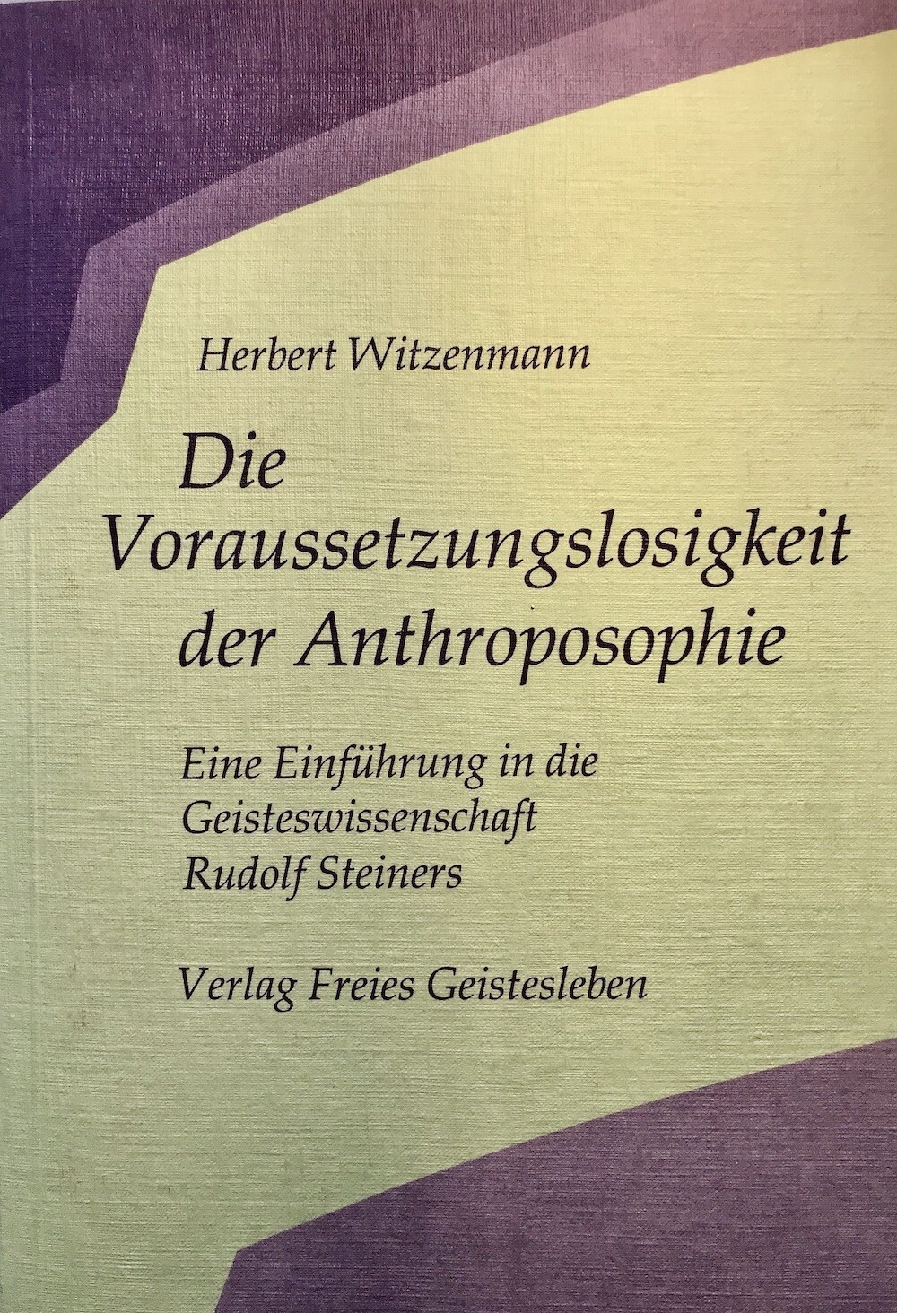 Herbert Witzenmann: Die Voraussetzungslosigkeit der Anthroposophie (1986)