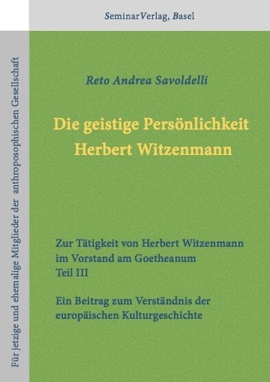 Reto Andrea Savoldelli: Bd.3 der Trilogie zu H.Witzenmanns Tätigkeit am Goetheanum