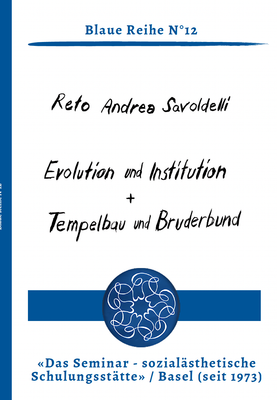 R.A.Savoldelli: Evolution und Institution / Tempelbau und Bruderbund