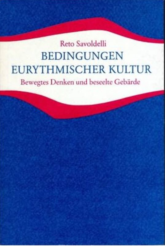 R.A.Savoldelli, Bedingungen eurythmischer Kultur - Bewegtes Denken und beseelte Gebärde