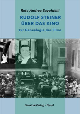 R.A. Savoldelli: Rudolf Steiner über das Kino - zur Genealogie des Films