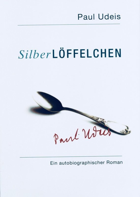 Paul Udeis (H.Witzenmann): Das Silberlöffelchen (autobiografischer Roman)