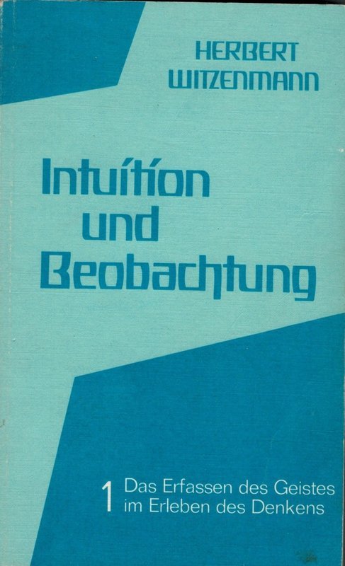 H. Witzenmann: Intuition und Beobachtung 1  (Das Erfassen des Geistes im  Erleben des Denkens)