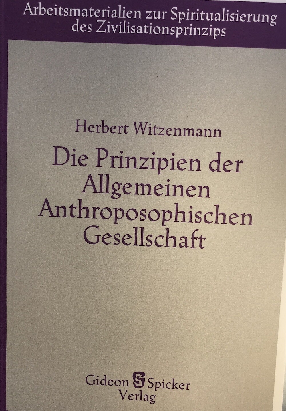 Herbert Witzenmann: Die Prinzipien der Allgemeinen Anthroposophischen Gesellschaft (1984)