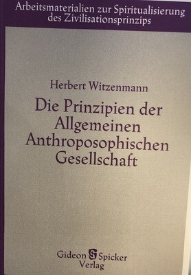 Herbert Witzenmann: Die Prinzipien der Allgemeinen Anthroposophischen Gesellschaft (1984)