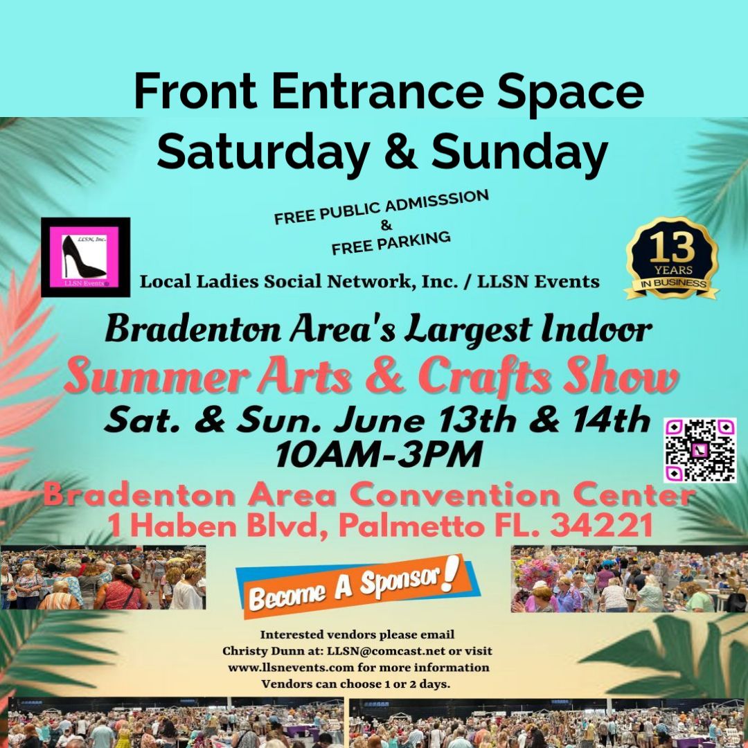 FRONT ENTRANCE Space- INDOOR Summer Arts &amp; Crafts Show at the Bradenton Area Convention Center SATURDAY &amp; SUNDAY, June 13th &amp; 14th 2026 10AM-3PM
