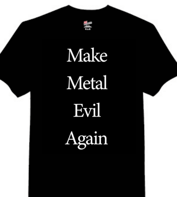 Make Metal Evil Again  T-Shirt