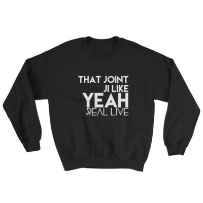 &#39;That Joint Ji Like...&#39; Sweatshirt