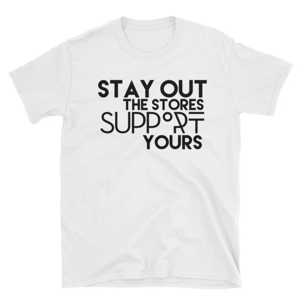 &quot;Stay Out the Stores...&quot; Short-Sleeve Unisex T-Shirt (White), Size: S