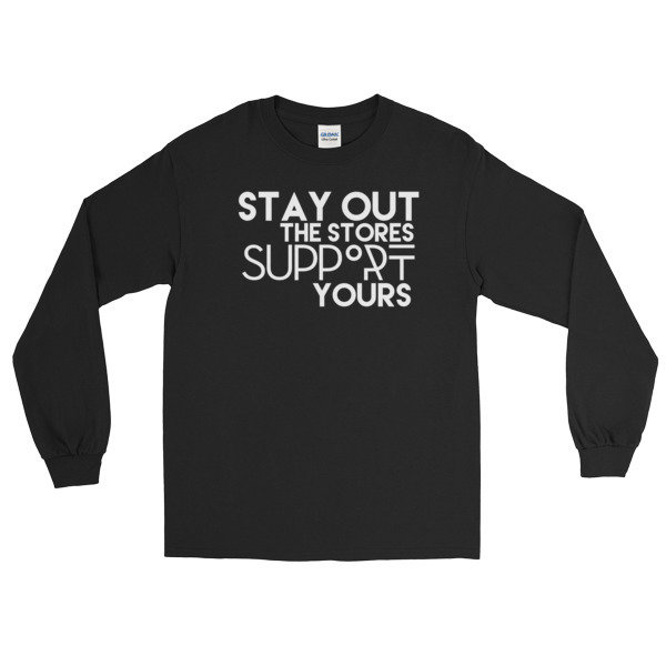&quot;Stay Out the Stores...&quot; Long Sleeve T-Shirt (Black), Size: S