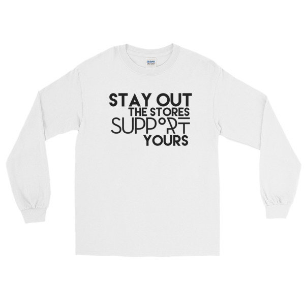 &quot;Stay Out the Stores...&quot; Long Sleeve T-Shirt (White), Size: S