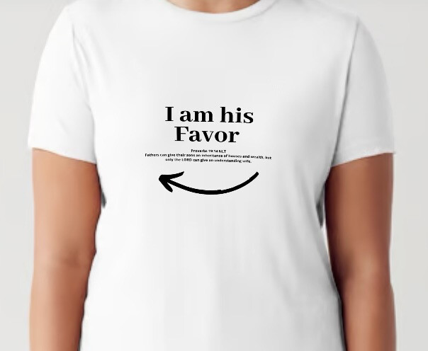 I am his Favor (HER) Tshirt (SIZES SMALL-4XL ) White