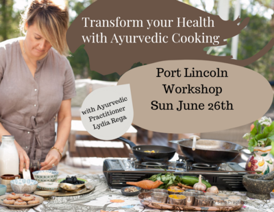 Transform your Health with Ayurveda- PORT LINCOLN Workshop * Sun June 26th