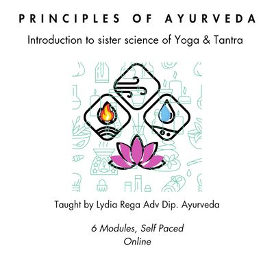 Principles of Ayurveda-  Introduction to the sister science of Yoga &amp; Tantra * Self paced Online