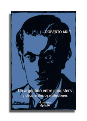 Un argentino entre gángsters | Roberto Arlt